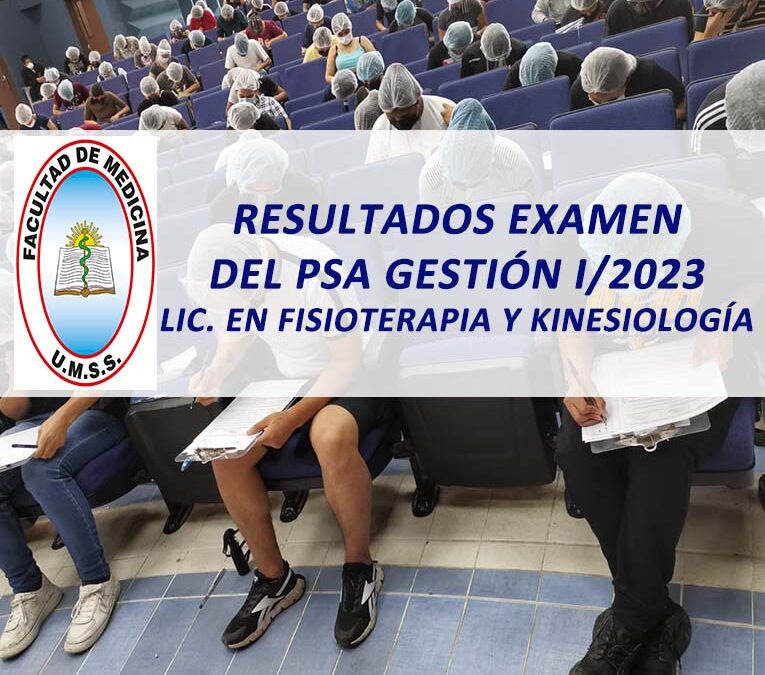 Resultados Examen del PSA Gestión I/2023 Carrera de Lic. en Fisioterapia y Kinesiología Facultad de Medicina