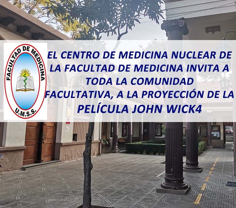 El Centro de Medicina Nuclear de la Facultad de Medicina Invita a toda la Comunidad Facultativa, a la Proyección de la Película JOHN WICK4