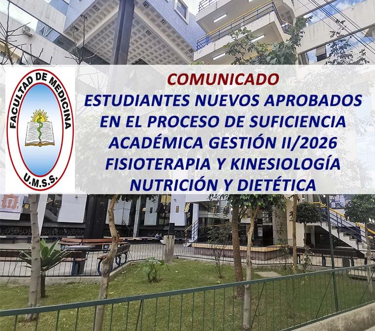 Comunicado Estudiantes Nuevos Aprobados en el Proceso de Suficiencia Académica Gestión II/2026 Carreras de Fisioterapia y Kinesiología, Nutrición y Dietética Facultad de Medicina